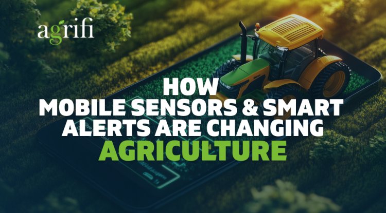How Mobile Sensors and Smart Alerts Are Changing Agriculture