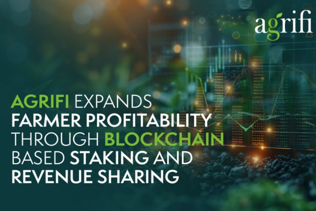  AgriFi Expands Farmer Profitability Through Blockchain-Based Staking and Revenue Sharing