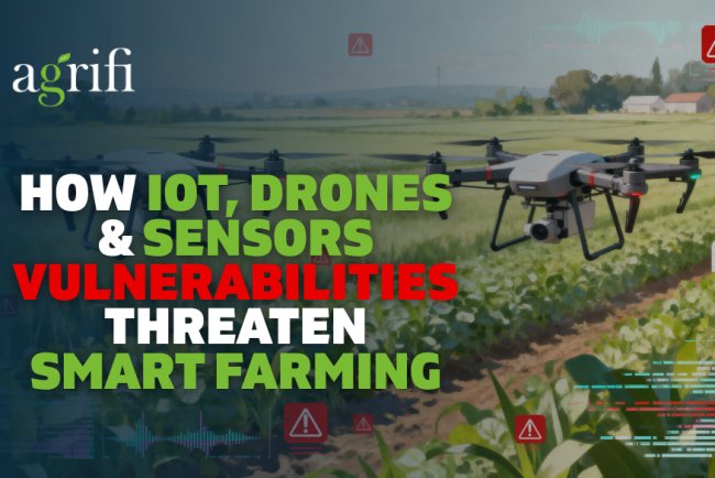 How IoT, Drones & Sensors Vulnerabilities Threaten Smart Farming