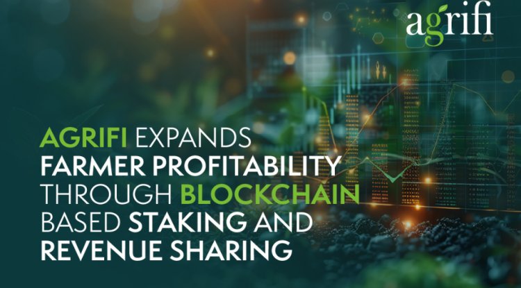  AgriFi Expands Farmer Profitability Through Blockchain-Based Staking and Revenue Sharing