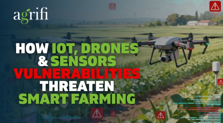 How IoT, Drones & Sensors Vulnerabilities Threaten Smart Farming
