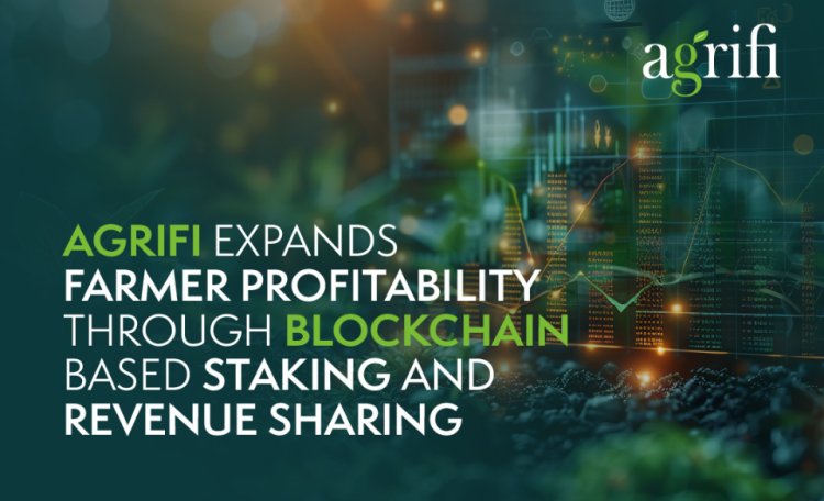  AgriFi Expands Farmer Profitability Through Blockchain-Based Staking and Revenue Sharing