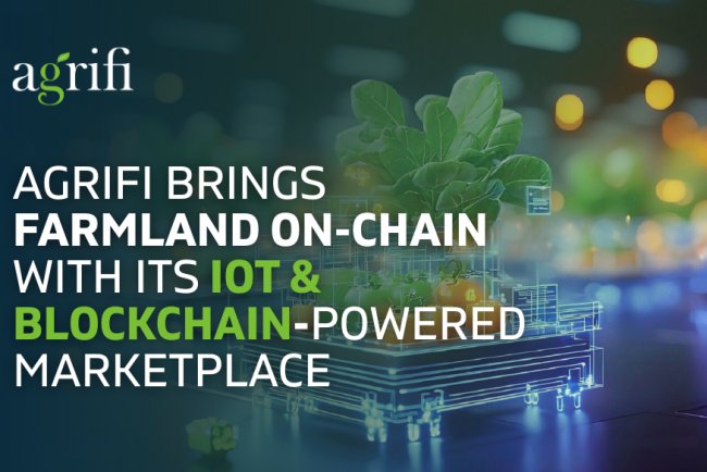 AgriFi Brings Farmland On-Chain with Its IoT and Blockchain-Powered Marketplace