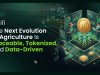 The Next Evolution of Agriculture Is Traceable, Tokenized, and Data-Driven